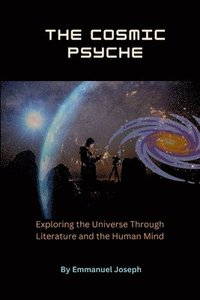 bokomslag Cosmic Psyche, Exploring the Universe Through Literature and the Human Mind