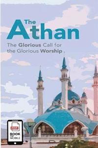 bokomslag The Athan (The Glorious call for the Glorious worship)