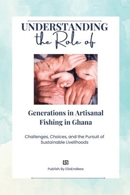 bokomslag Understanding the Role of Generations in Artisanal Fishing in Ghana