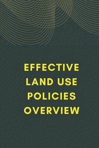 bokomslag Effective Land Use Policies Overview