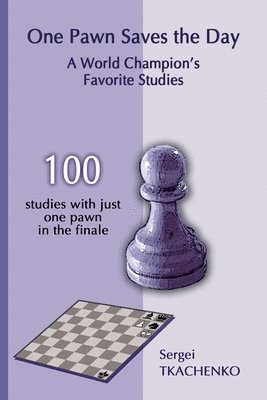 Sergei Tkachenko - One Pawn Saves the Day: A World Champion's Favorite Studies, Häftad
