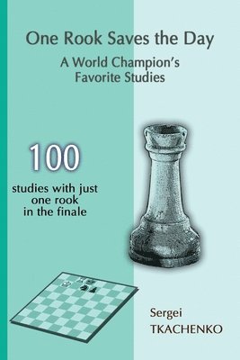 Sergei Tkachenko - One Rook Saves the Day: A World Champion's Favorite Studies, Häftad