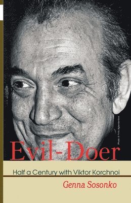 Evil-Doer: Half a Century with Viktor Korchnoi 1