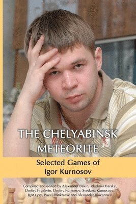 bokomslag The Chelyabinsk Meteorite: Selected Games of Igor Kurnosov