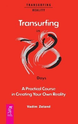 Transurfing in 78 Days - A Practical Course in Creating Your Own Reality 1