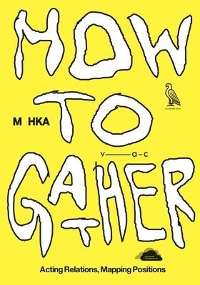Defne Ayas, Nicolaus Schafhausen, Bart De Baere, Marie Egger - How to Gather, Häftad