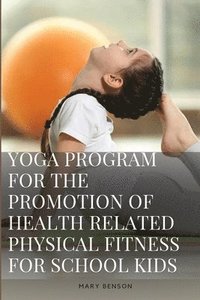 bokomslag Development of Yoga Program For The Promotion of Health Related Physical Fitness And Perceptual Ability of Visually Impaired School Boys