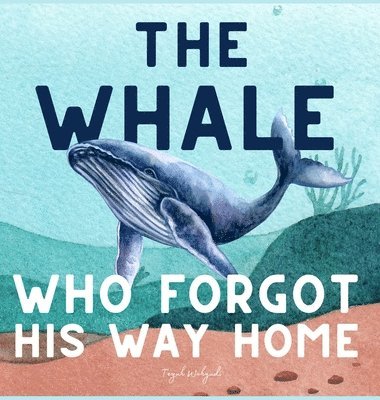 Teguh Wahyudi - Whale Who Forgot His Way Home, Inbunden