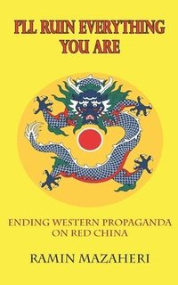 bokomslag I'll Ruin Everything You Are: Ending Western Propaganda on Red China