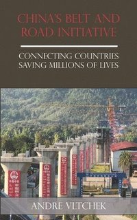 bokomslag China's Belt and Road Initiative: Connecting Countries Saving Millions of Lives