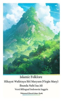 bokomslag Islamic Folklore Hikayat Wafatnya Siti Maryam (Virgin Mary) Ibunda Nabi Isa AS Versi Bilingual Indonesia Inggris