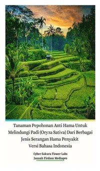 bokomslag Tanaman Pepohonan Anti Hama Untuk Melindungi Padi (Oryza Sativa) Dari Berbagai Jenis Serangan Hama Penyakit Versi Bahasa Indonesia Hardcover Edition