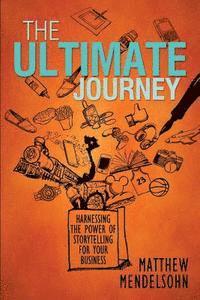 bokomslag The Ultimate Journey: Harnessing the Power of Storytelling for Your Business