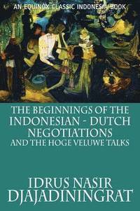 bokomslag The Beginnings of the Indonesian-Dutch Negotiations and the Hoge Veluwe Talks
