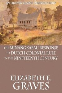 bokomslag The Minangkabau Response to Dutch Colonial Rule in the Nineteenth Century