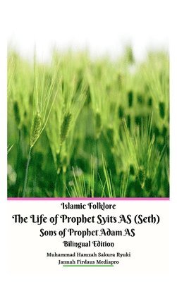 Jannah Firdaus Mediapro, Muhammad Hamzah Sakura Ryuki - Islamic Folklore The Life of Prophet Syits AS (Seth) Sons of Prophet Adam AS Bilingual Edition Hardcover Version, Inbunden