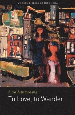 Sitor Situmoran - To Love, to Wander, Häftad
