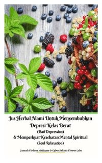 bokomslag Jus Herbal Alami Untuk Menyembuhkan Depresi Kelas Berat (Bad Depression) & Memperkuat Kesehatan Mental Spiritual (Soul Relaxation) Versi Hardcover