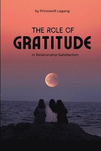 bokomslag Role of Gratitude in Relationship Satisfaction