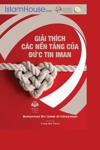 bokomslag Gi&#7843;i thch cc n&#7873;n t&#7843;ng c&#7911;a &#273;&#7913;c tin Iman - The Explanation of the Fundamentals of Islamic Belief