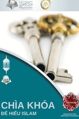 Abd Ar-Rahman Bin Ash-Sheha - CHÌA KHÓA ĐỂ HIỂU ISLAM - The Key to Understanding Islam, Häftad. Tillgänglighet: Tillfälligt slut