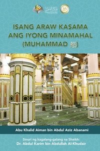 bokomslag Isang araw kasama ang iyong minamahal, Muhammad (sumakanya ang pagpapala at kapayapaan) - A day with your Beloved one (Peace Be Upon Him)