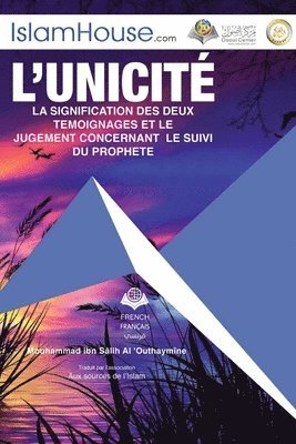 L'unicit LA SIGNIFICATION DES DEUX TEMOIGNAGES ET LE - Tawheed and the Meaning of the Two Testimonials 1