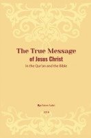 bokomslag The True Message of Jesus Christ In the Quran and the Bible