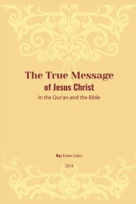 bokomslag True Message of Jesus Christ In the Quran and the Bible