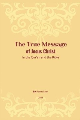 The True Message of Jesus Christ In the Quran and the Bible 1