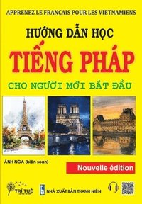 bokomslag Apprenez Le Français Pour Les Vietnamiens: H&#432;&#7899;ng d&#7851;n h&#7885;c ti&#7871;ng Pháp cho ng&#432;&#7901;i m&#7899;i b&#7855;t &#273;&#7847