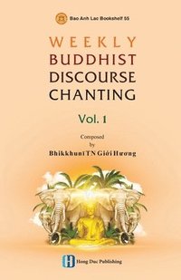 bokomslag WEEKLY BUDDHIST DISCOURSE CHANTING - Vol 1