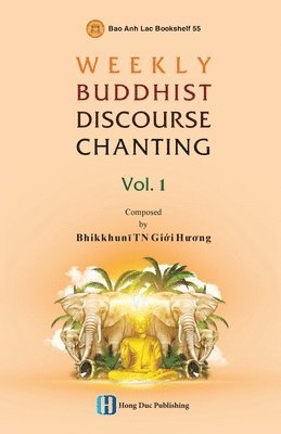 Giới Hương Bhikkhunī Tn - WEEKLY BUDDHIST DISCOURSE CHANTING - Vol 1, Häftad