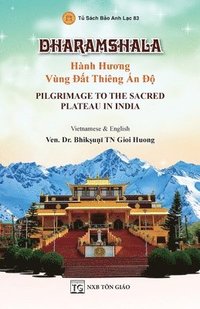 bokomslag DHARAMSHALA - Hnh H&#432;&#417;ng Vng &#272;&#7845;t Thing &#7844;n &#272;&#7897; - Pilgrimage To The Sacred Plateau In India (Song ng&#7919; Vi&#7879;t - Anh)