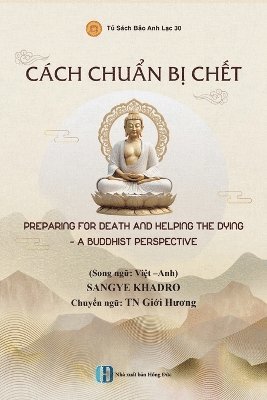 Sangye Khadro, Giới Hương Thích Nữ, Gi&#7899;i H&#432;&#417; Thích N&#7919;, SANGYE KHADRO, Gi¿i Huong Thích N¿, Gi¿i H¿¿ng Thích N¿ - Cách chuẩn bị chết - PREPARING FOR DEATH AND HELPING THE DYING - A BUDDHIST PERSPECTIVE, Häftad
