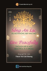 bokomslag S&#7889;ng An L&#7841;c D &#272;&#7901;i Khng &#272;&#7865;p Nh&#432; M&#417; - Live Peacefully Though Life Is Not Beautiful As A Dream