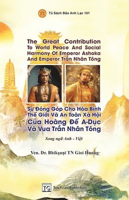 Giới Hương Thích Nữ - Song Ngữ - The Great Contribution To World Peace And Social Harmony Of Emperor Ashoka And Emperor Trần Nhân Tông * Sự Đóng Góp Cho Hòa Bình Thế Giới Và An Toàn Xã Hội Của Hoàng Đế A-Dục Và Vua, Häftad