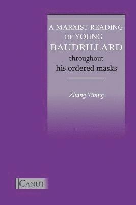 A Marxist Reading of Young Baudrillard. Throughout His Ordered Masks 1