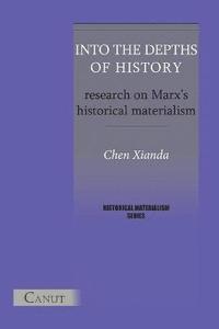 bokomslag Into the Depths of History. Research on Marx's Historical Materialism