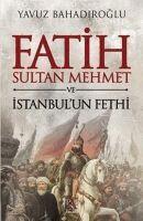 Fatih Sultan Mehmet ve Istanbul'un Fethi