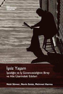 bokomslag Issiz Yasam: Issizligin Ve Is Guvencesizliginin Birey Ve Aile Uzerindeki Etkileri