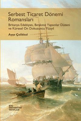 bokomslag Serbest Ticaret Donemi Romanslari: Britanya Edebiyati, Birakiniz Yapsinlar Duzeni Ve Kuresel on Dokuzuncu Yuzyil