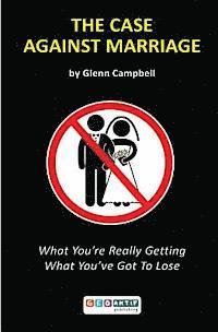 bokomslag The Case Against Marriage: What You're Really Getting What You've Got To Lose