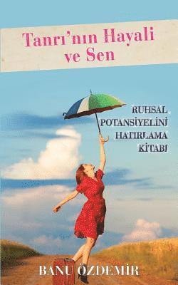 bokomslag Tanri'nin Hayali Ve Sen: Ruhsal Potansiyelini Hatirlama Kitabi