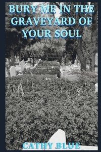 bokomslag Bury Me in the Graveyard of Your Soul