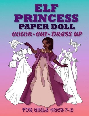 ELF PRİNCESS PAPER DOLL FOR GİRLS AGES 7-12; Cut, Color and Dress up