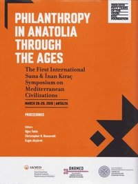 bokomslag Philanthropy in Anatolia through the Ages  The First International Suna & Inan Kira Symposium on Mediterranean Civilizations, March 2629, 2019,