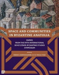 bokomslag Space and Communities in Byzantine Anatolia  Papers From the Fifth International Sevgi Gnl Byzantine Studies Symposium