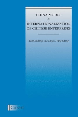 Yang Ruilong, Luo Laijun, Yang Jidong - China Model and Internationalization of Chinese Enterprises, Häftad