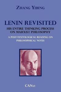 bokomslag Lenin Revisited. His Entire Thinking Process on Marxist Philosophy. A Post-textological Reading of Philosophical Notes
